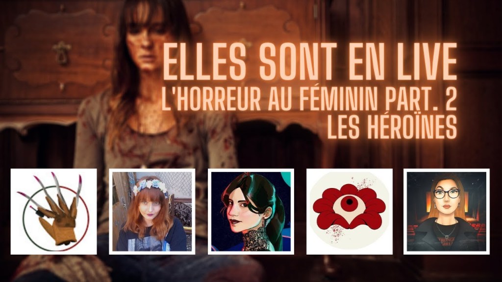 La S’Horrorité en live ! L&rsquo;horreur au féminin part. 2 : les&nbsp;héroïnes